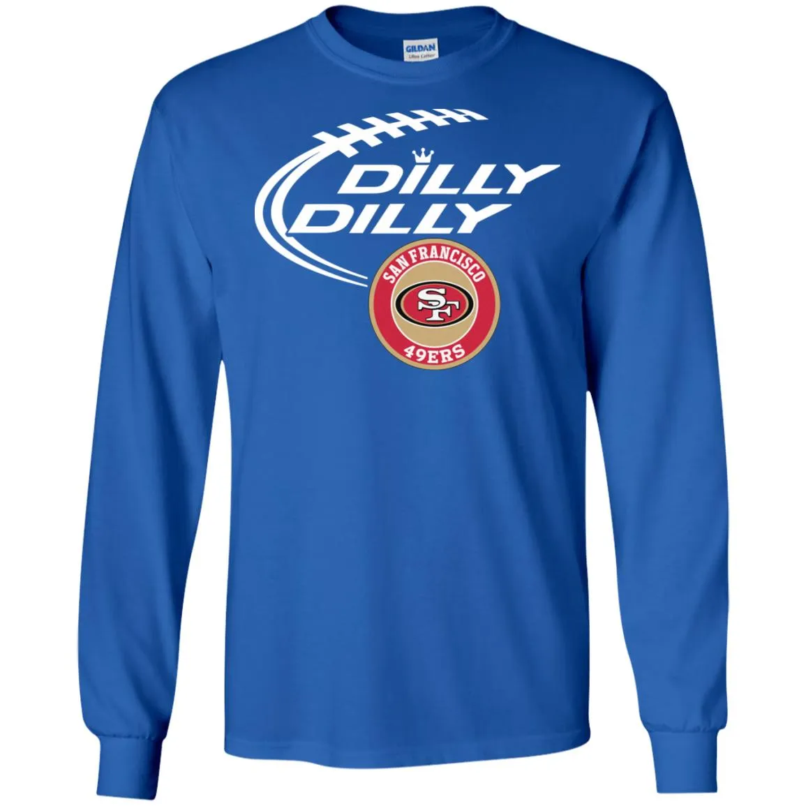 Dilly Dilly San Francisco 49ers Nfl Football Men Long SLeeve Shirt